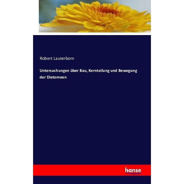 Untersuchungen über Bau, Kernteilung und Bewegung der Diatomeen, Fachbücher von Robert Lauterborn