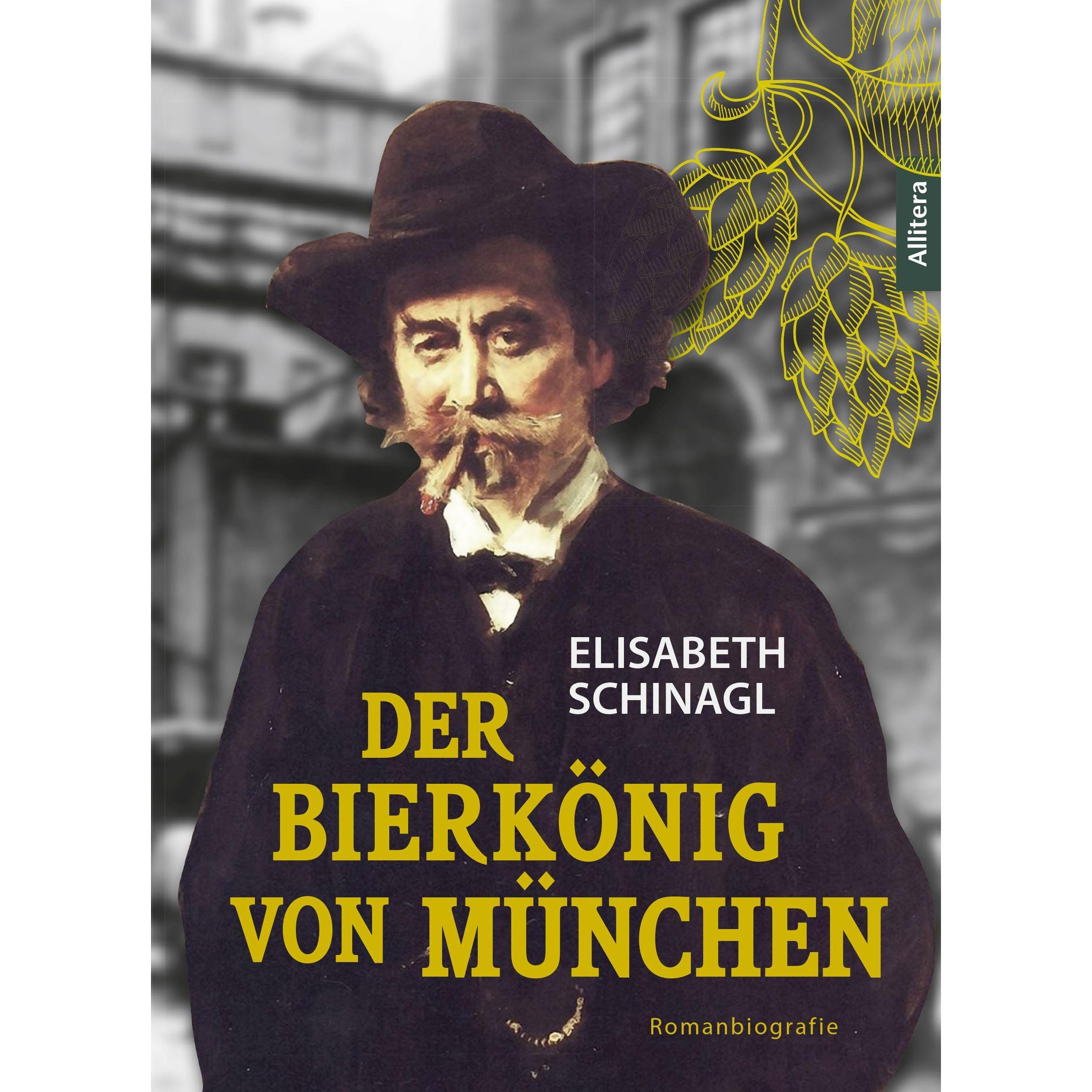 Schinagl:Der Bierkönig von München, Belletristik von Elisabeth Schinagl