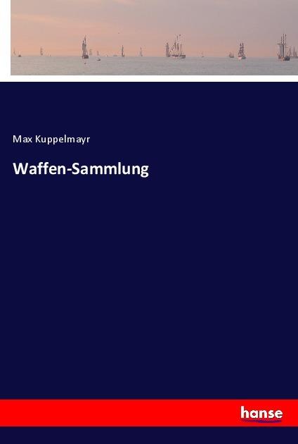 Produktbild Waffen-Sammlung (Deutsch, Max Kuppelmayr, 2017)