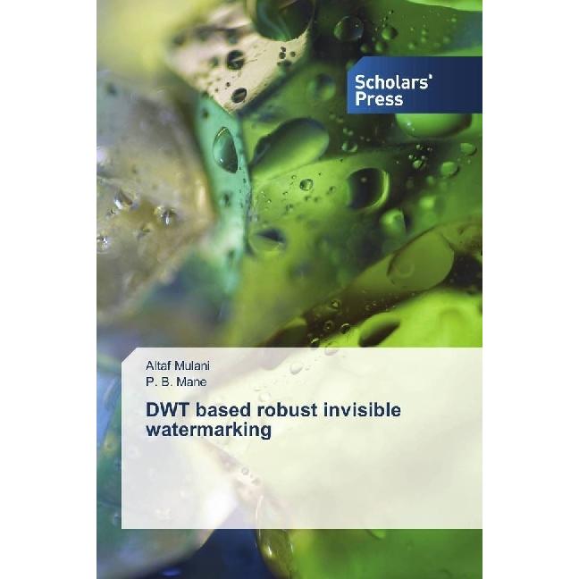 DWT based robust invisible watermarking, Fachbücher von P. B. Mane, Altaf Mulani
