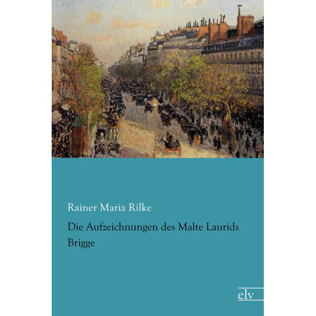 Die Aufzeichnungen des Malte Laurids Brigge, Belletristik von Rainer Maria Rilke