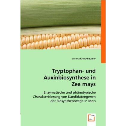 Tryptophan- und Auxinbiosynthese in Zea mays, Fachbücher von Verena Kriechbaumer