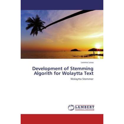 Development of Stemming Algorith for Wolaytta Text, Fachbücher von Lemma Lessa