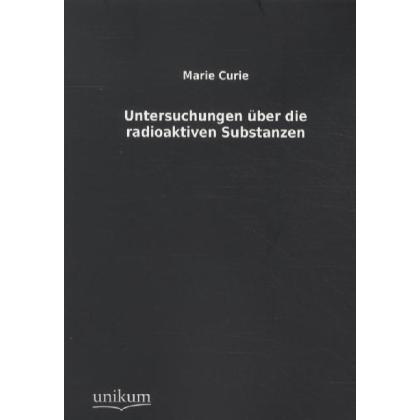 Untersuchungen über die radioaktiven Substanzen, Fachbücher von Marie Curie
