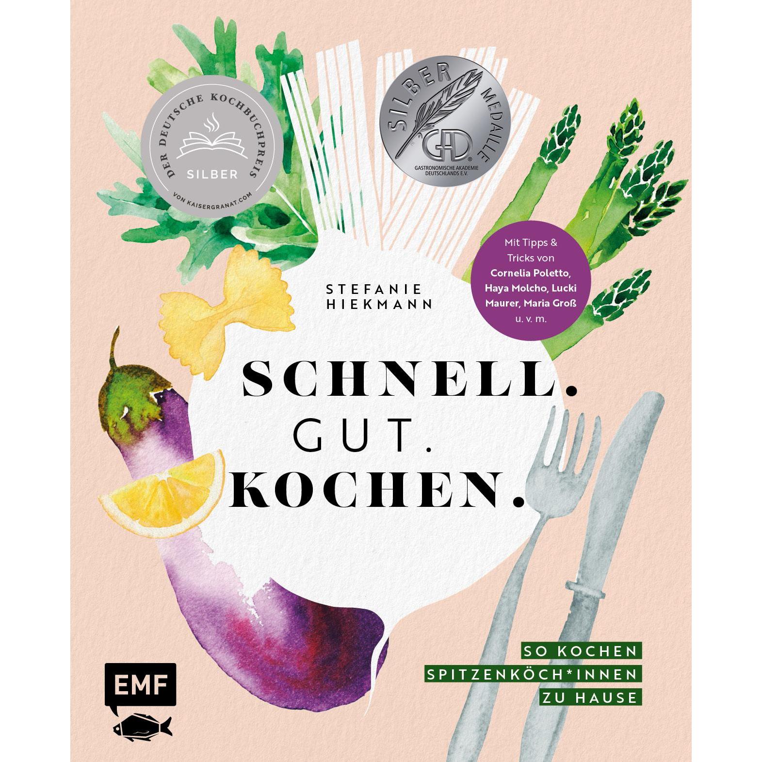 Schnell. Gut. Kochen. – So kochen Spitzenköch*innen zu Hause, Ratgeber von Stefanie Hiekmann
