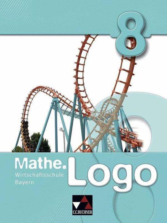 Image du produit Mathe.Logo 8. Wirtschaftsschule Bayern (Allemand, Andrew Gilg, Eva Fischer, Ingolf Enghardt, Maximilien Heel, Michael Little, Patricia Weixler, Petra Kraft, Sandro Reinhardt, Sonja Krause, Thomas Prill, 2016)