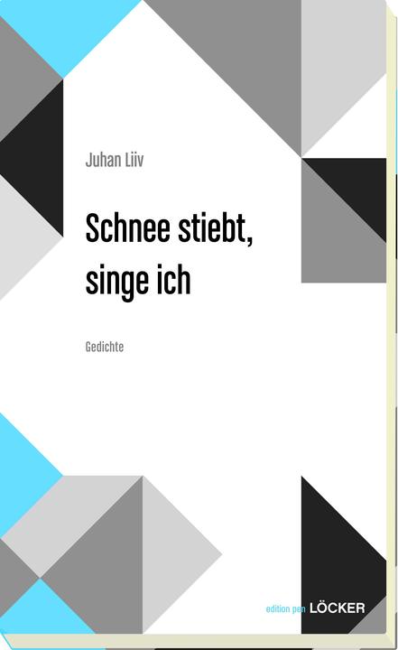 Produktbild Schnee stiebt, singe ich (Deutsch, Juhan Liiv, Jüri Talvet, Sophie Reyer, 2018)