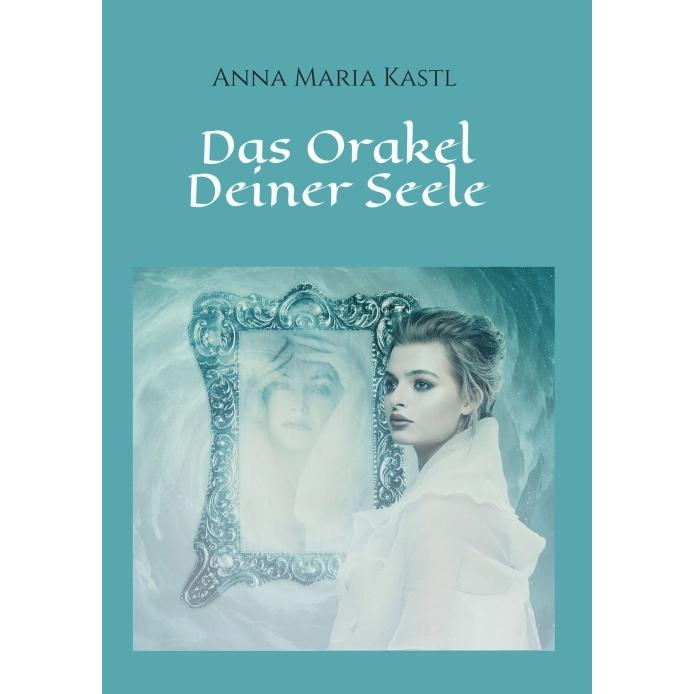 Das Orakel Deiner Seele, Ratgeber von Anna Maria Kastl