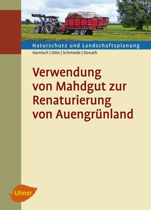 Produktbild Verwendung von Mahdgut zur Renaturierung von Auengrünland (Deutsch, Annette Otte, Matthias Harnisch, Ralf Schmiede, Tobias W. Donath, 2014)