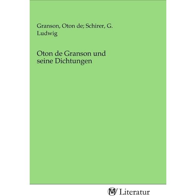 Thumbnail - Oton de Granson und seine Dichtungen, Belletristik von Oton de Granson, G. Ludwig Granson