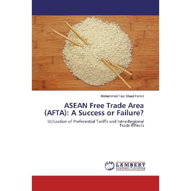 ASEAN Free Trade Area (AFTA): A Success or Failure?, Fachbücher von Mohammed Faiz Shaul Hamid
