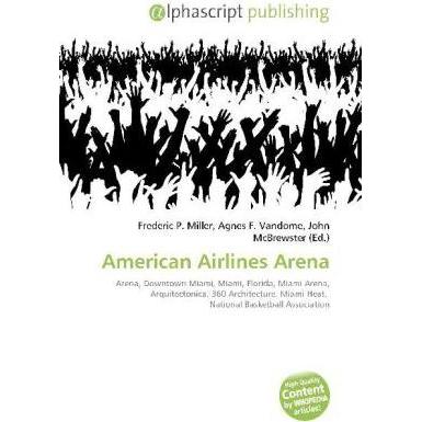 American Airlines Arena, Fachbücher von Frederic P. Miller, John McBrewster, Agnes F. Vandome