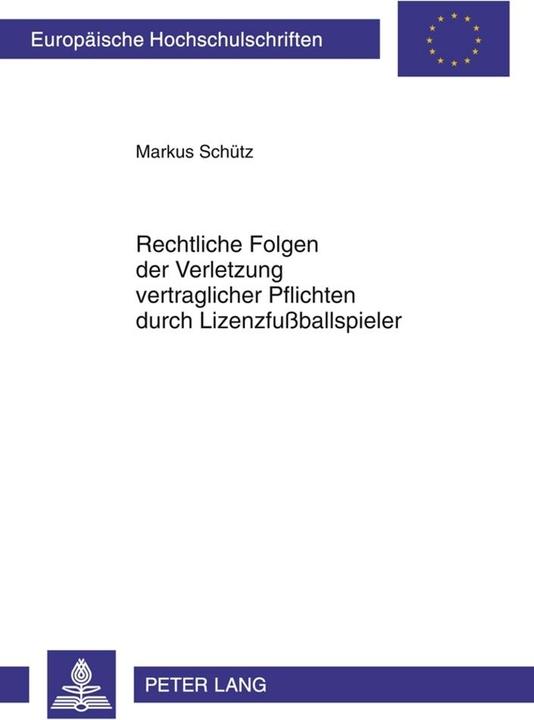 Produktbild Rechtliche Folgen der Verletzung vertraglicher Pflichten durch Lizenzfussballspieler (Deutsch, Markus Schütz, 2011)