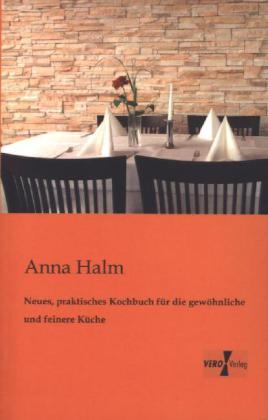 Produktbild Neues, praktisches Kochbuch für die gewöhnliche und feinere Küche (Deutsch, Anna Halm, 2013)