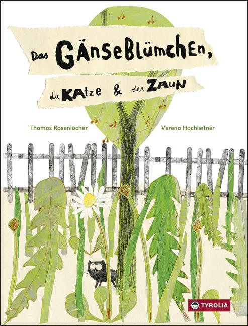 Produktbild Das Gänseblümchen, die Katze und der Zaun (Deutsch, Thomas Rosenlöcher, Verena Hochleitner, 2015)