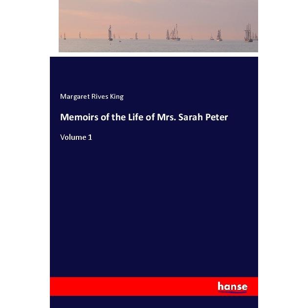 Memoirs of the Life of Mrs. Sarah Peter, Belletristik von Margaret Rives King