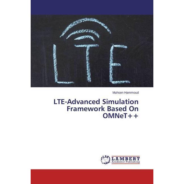 LTE-Advanced Simulation Framework Based On OMNeT++, Fachbücher von Muhsen Hammoud