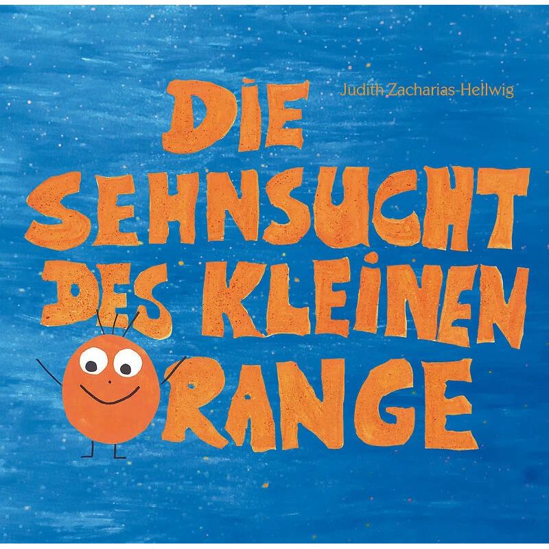 Die Sehnsucht des kleinen Orange, Kinderbücher von Judith Zacharias-Hellwig