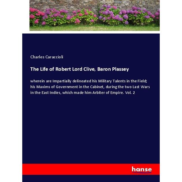 The Life of Robert Lord Clive, Baron Plassey, Belletristik von Charles Caraccioli