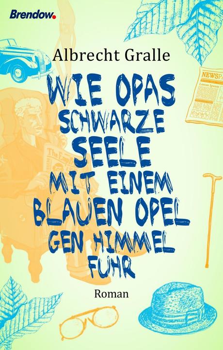 Produktbild Wie Opas schwarze Seele mit einem blauen Opel gen Himmel fuhr (Deutsch, Albrecht Gralle, 2018)