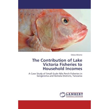The Contribution of Lake Victoria Fisheries to Household Incomes, Fachbücher von Odass Bilame