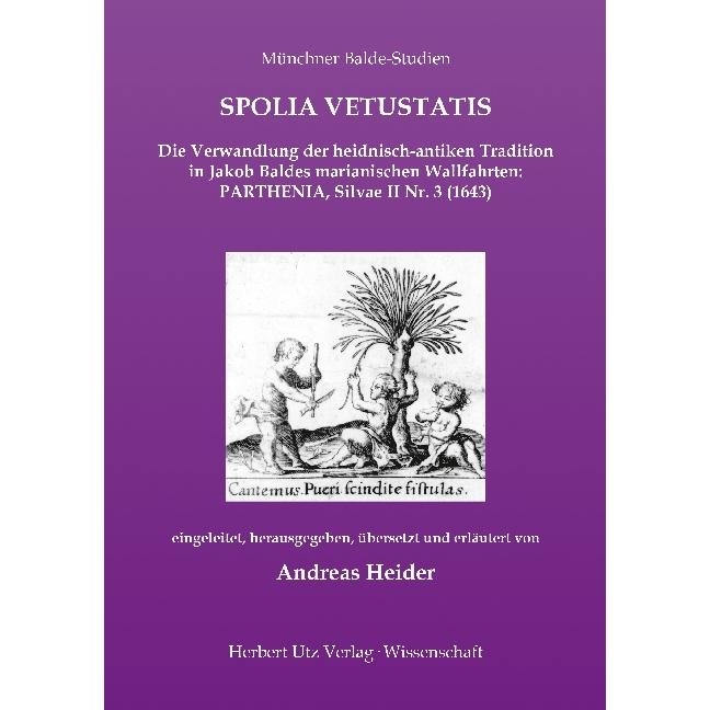 SPOLIA VETUSTATIS - Die Verwandlung der heidnisch-antiken Tradition in Jakob Baldes marianischen Wal, Fachbücher von And...
