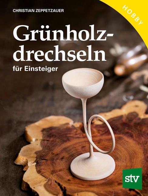 Produktbild Grünholz drechseln für Einsteiger (Deutsch, Christian Zeppetzauer, 2015)