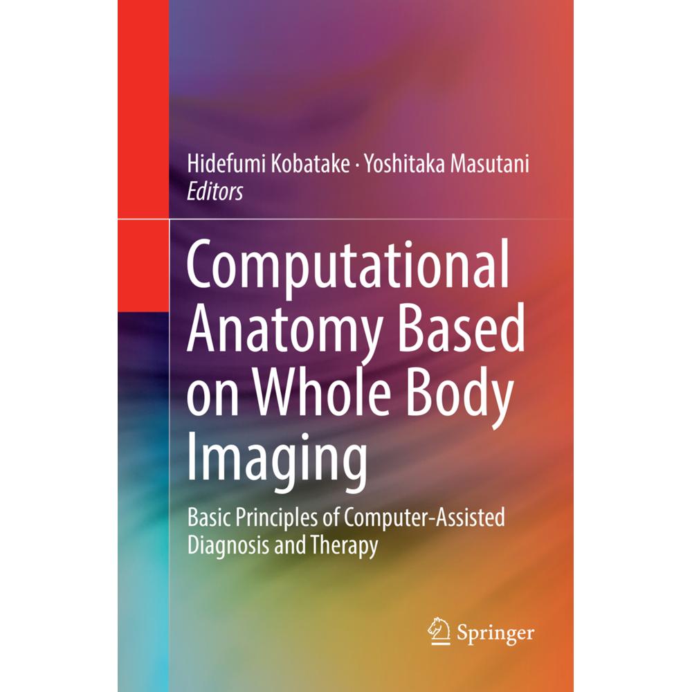 Computational Anatomy Based on Whole Body Imaging, Fachbücher von Yoshitaka Masutani, Hidefumi Kobatake