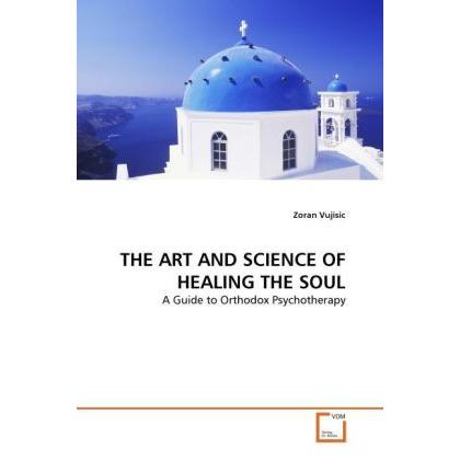 The Art And Science Of Healing The Soul, Sachbücher von Zoran Vujisic