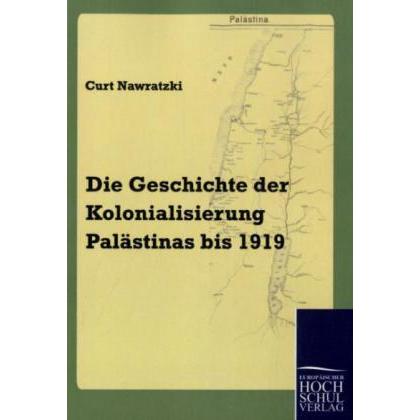 Die Geschichte der Kolonialisierung Palästinas bis 1919, Fachbücher von Curt Nawratzki