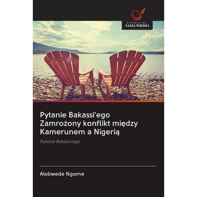 Pytanie Bakassi'ego Zamrozony konflikt miedzy Kamerunem a Nigeria, Fachbücher von Alobwede Ngome
