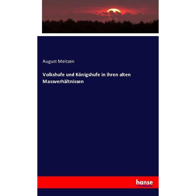 Volkshufe und Königshufe in ihren alten Massverhältnissen, Fachbücher von August Meitzen
