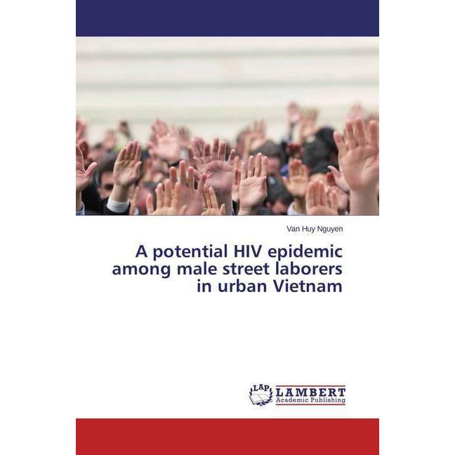 A potential HIV epidemic among male street laborers in urban Vietnam, Fachbücher