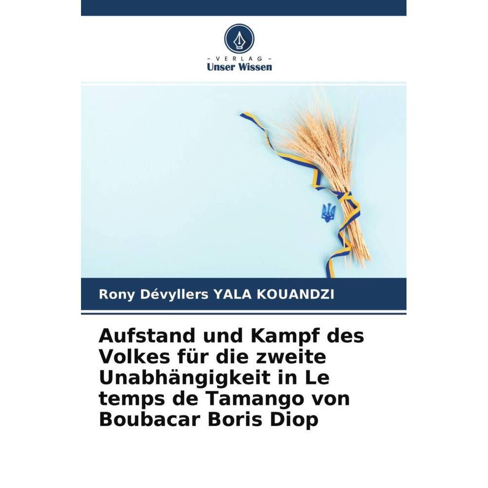 Aufstand und Kampf des Volkes für die zweite Unabhängigkeit in Le temps de Tamango von Boubacar Bori, Fachbücher von Ron...