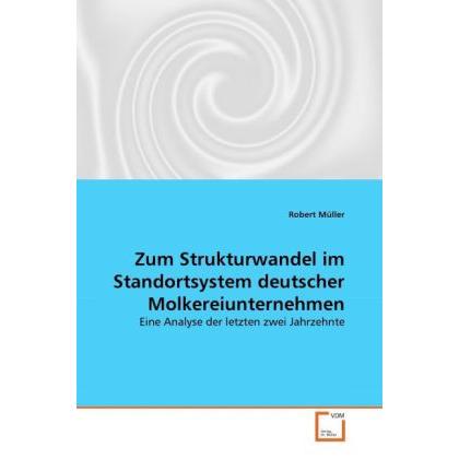 Zum Strukturwandel im Standortsystem deutscher Molkereiunternehmen, Fachbücher von Robert Müller