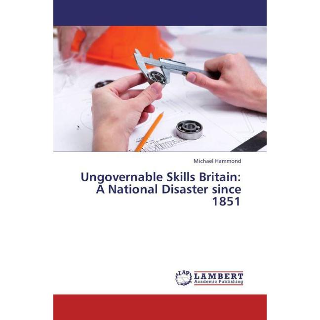 Ungovernable Skills Britain: A National Disaster since 1851, Fachbücher