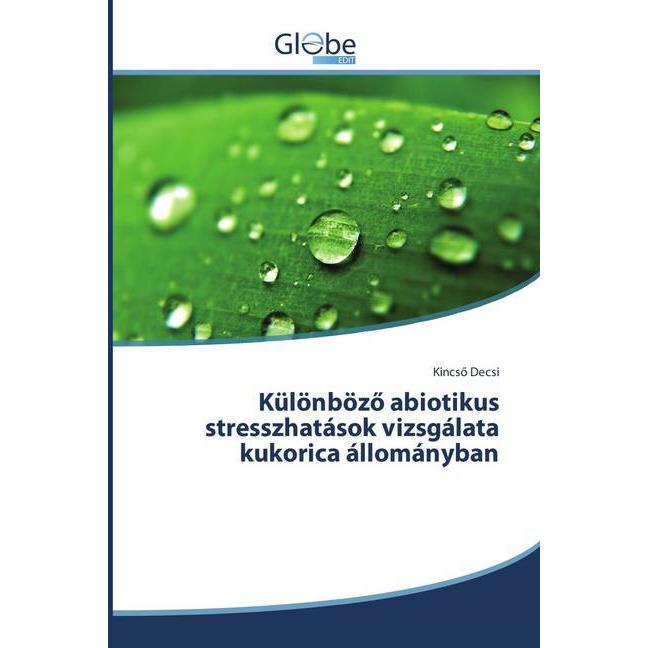 Különbözö abiotikus stresszhatások vizsgálata kukorica állományban, Fachbücher von Kincsö Decsi