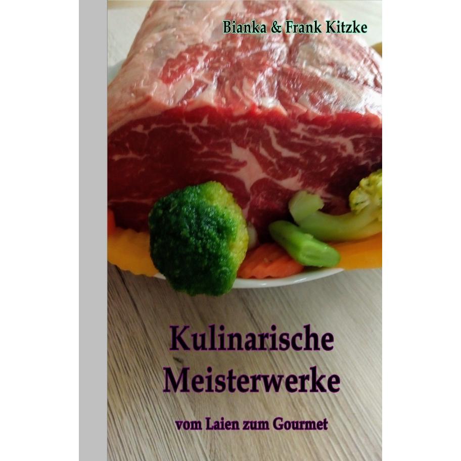 Kulinarische Meisterwerke, Ratgeber von Frank Kitzke, Bianka Kitzke