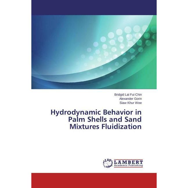 Thumbnail - Hydrodynamic Behavior in Palm Shells and Sand Mixtures Fluidization, Fachbücher von Bridgid Lai Fui Chin, Alexander Gori...