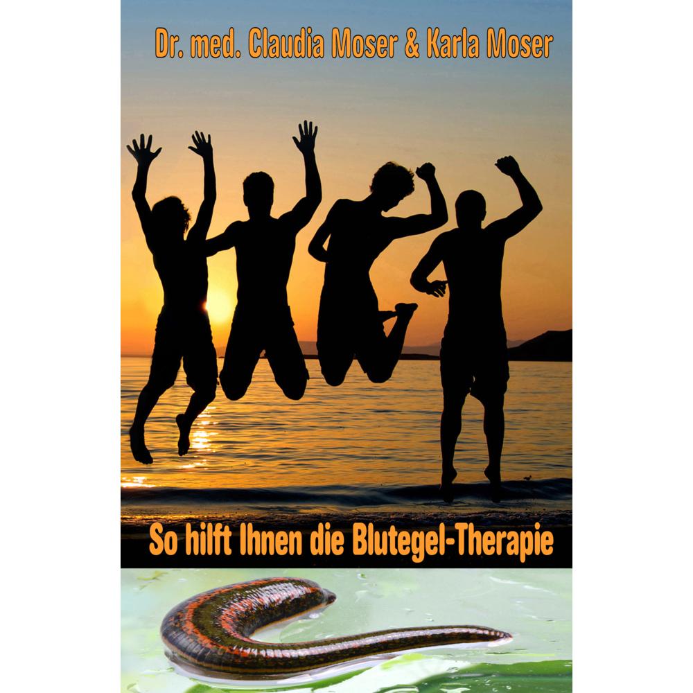 So hilft ihnen die Blutegeltherapie, Fachbücher von Claudia Moser, Karla Moser