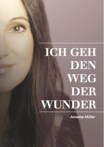 Produktbild Müller, A: Ich geh den Weg der Wunder (Deutsch, Annette Müller, Cornelia von Schelling, 2011)