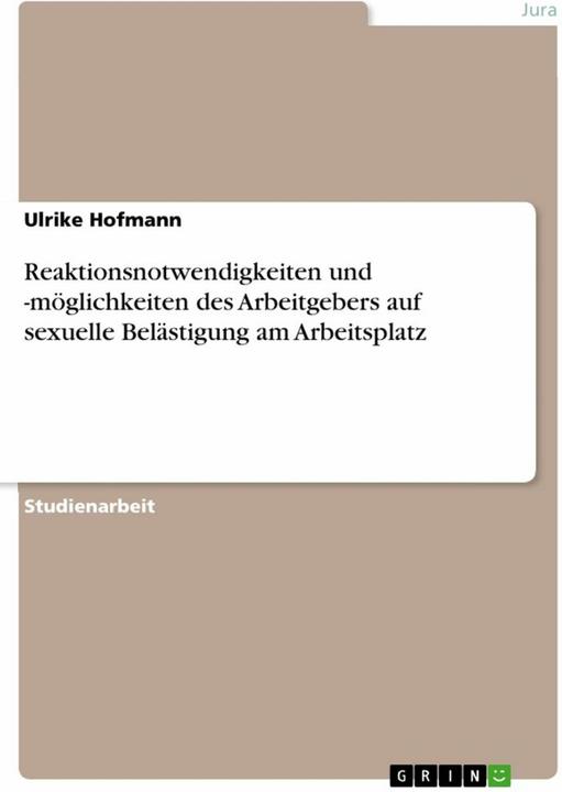 Produktbild Reaktionsnotwendigkeiten und -möglichkeiten des Arbeitgebers auf sexuelle Belästigung am Arbeit (Deutsch)