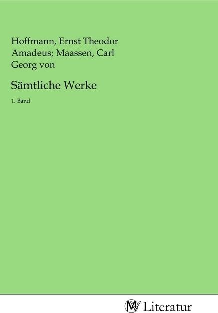 Actual product image MV-Literatur Sämtliche Werke (Carl Georg von Hoffmann, Ernst Theodor Amadeus Maassen, 2020)
