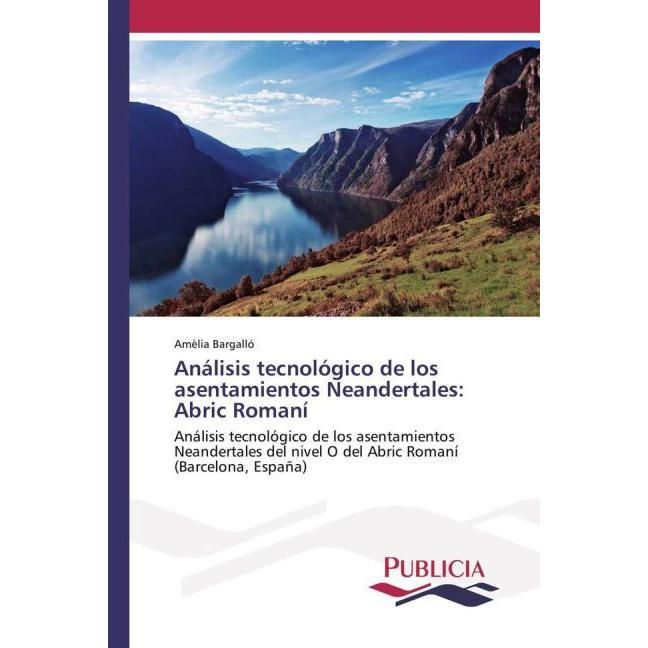 Análisis tecnológico de los asentamientos Neandertales: Abric Romaní, Fachbücher von Amèlia Bargalló
