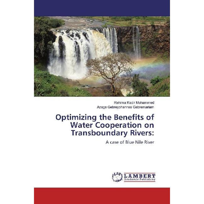 Optimizing the Benefits of Water Cooperation on Transboundary Rivers:, Fachbücher von Azage Gebreyohannes Gebremariam, R...