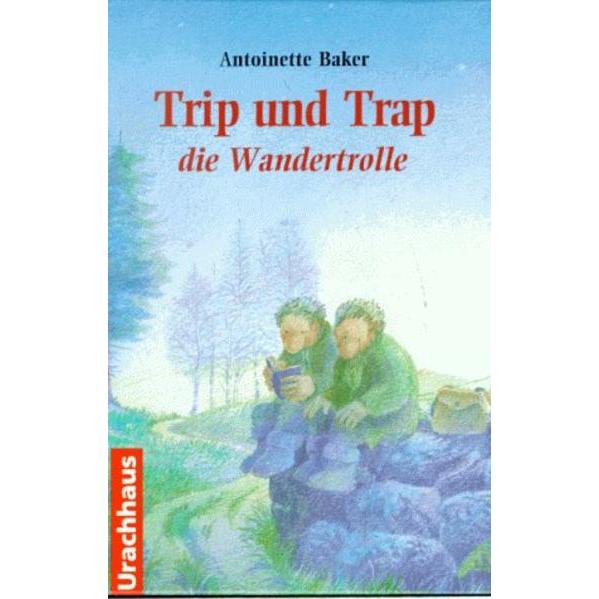 Trip und Trap, die Wandertrolle, Kinderbücher von Antoinette Baker, Ronald Heuninck, Kristin Schäfer