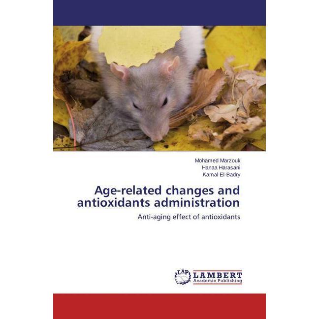 Age-related changes and antioxidants administration, Fachbücher von Mohamed Marzouk, Kamal El-Badry, Hanaa Harasani