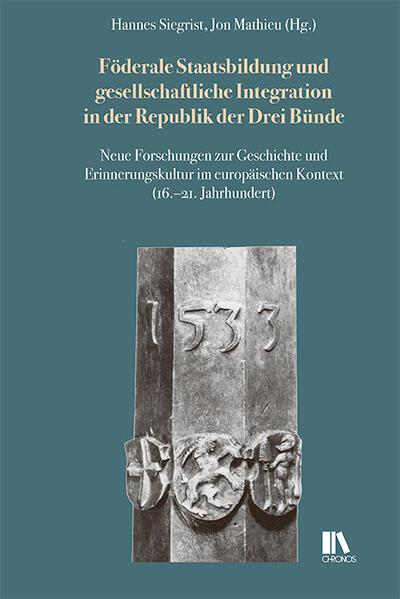 Föderale Staatsbildung und gesellschaftliche Integration in der Republik der Drei Bünde (German, Hannes Siegrist, Jon Mathieu, 2025)