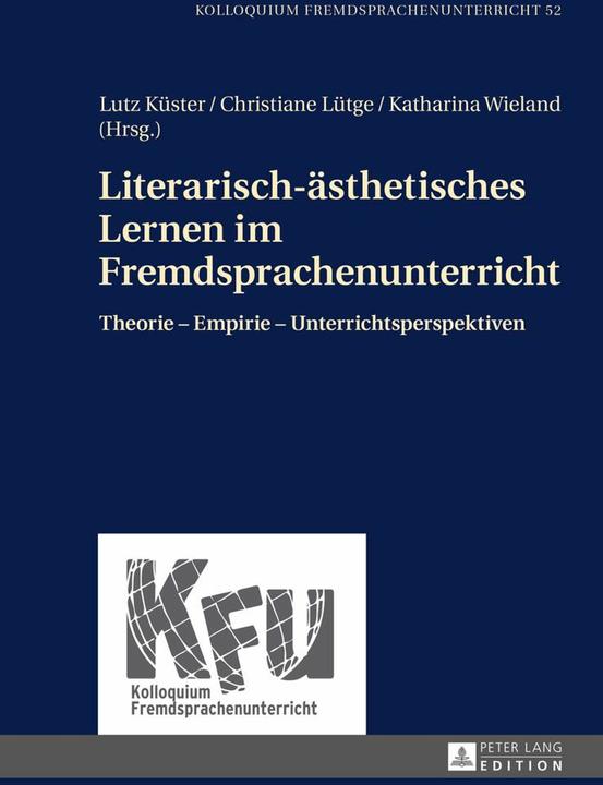 Produktbild Literarisch-ästhetisches Lernen im Fremdsprachenunterricht (Deutsch, Christiane Lütge, Katharina Wieland, Lutz Küster, Nicola Würffel, 2015)