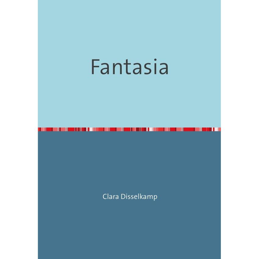 Fantasia, Belletristik von Clara Disselkamp